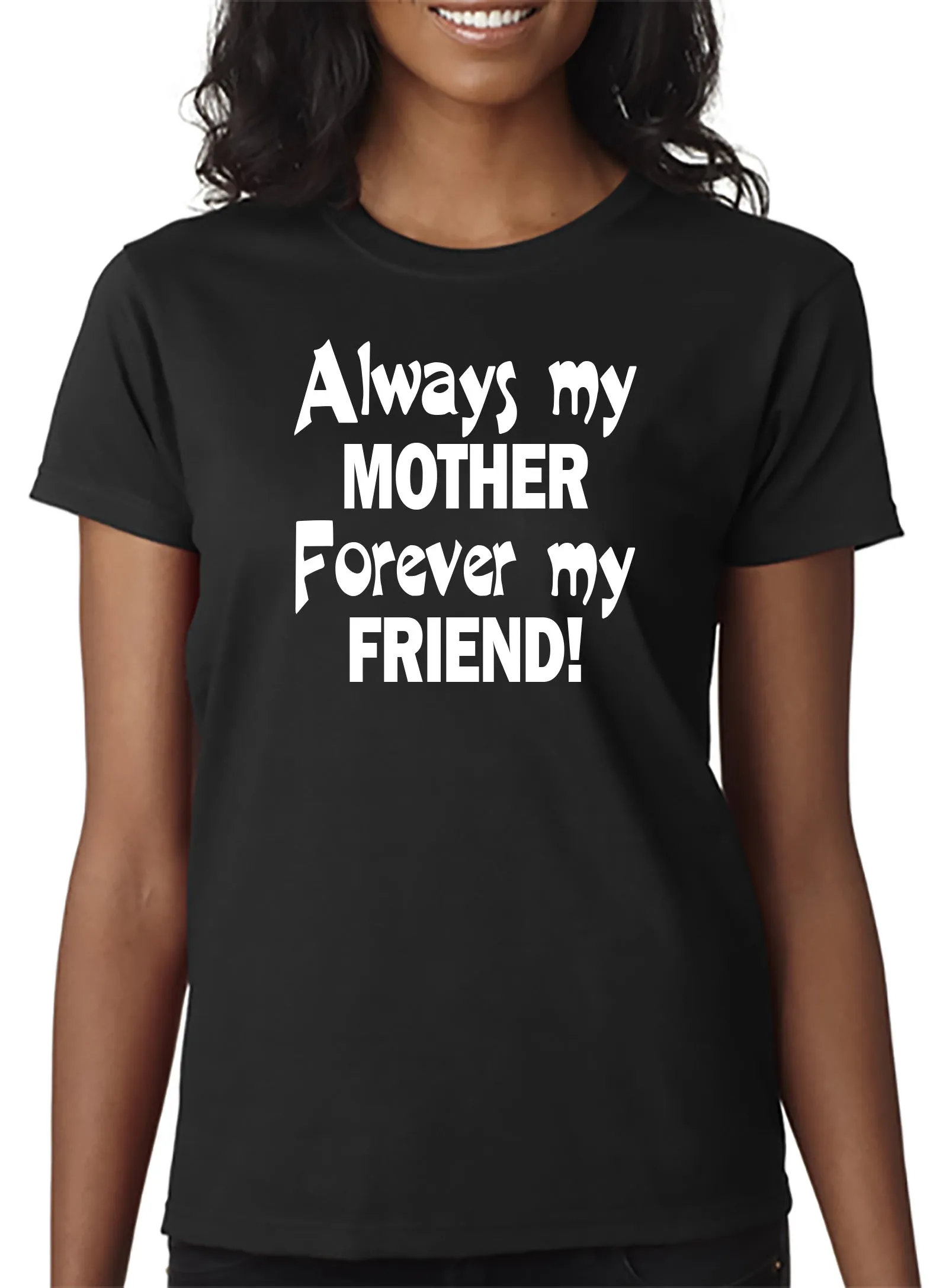 Always My Mother - Forever My Friend - T-Shirt Mother's Day