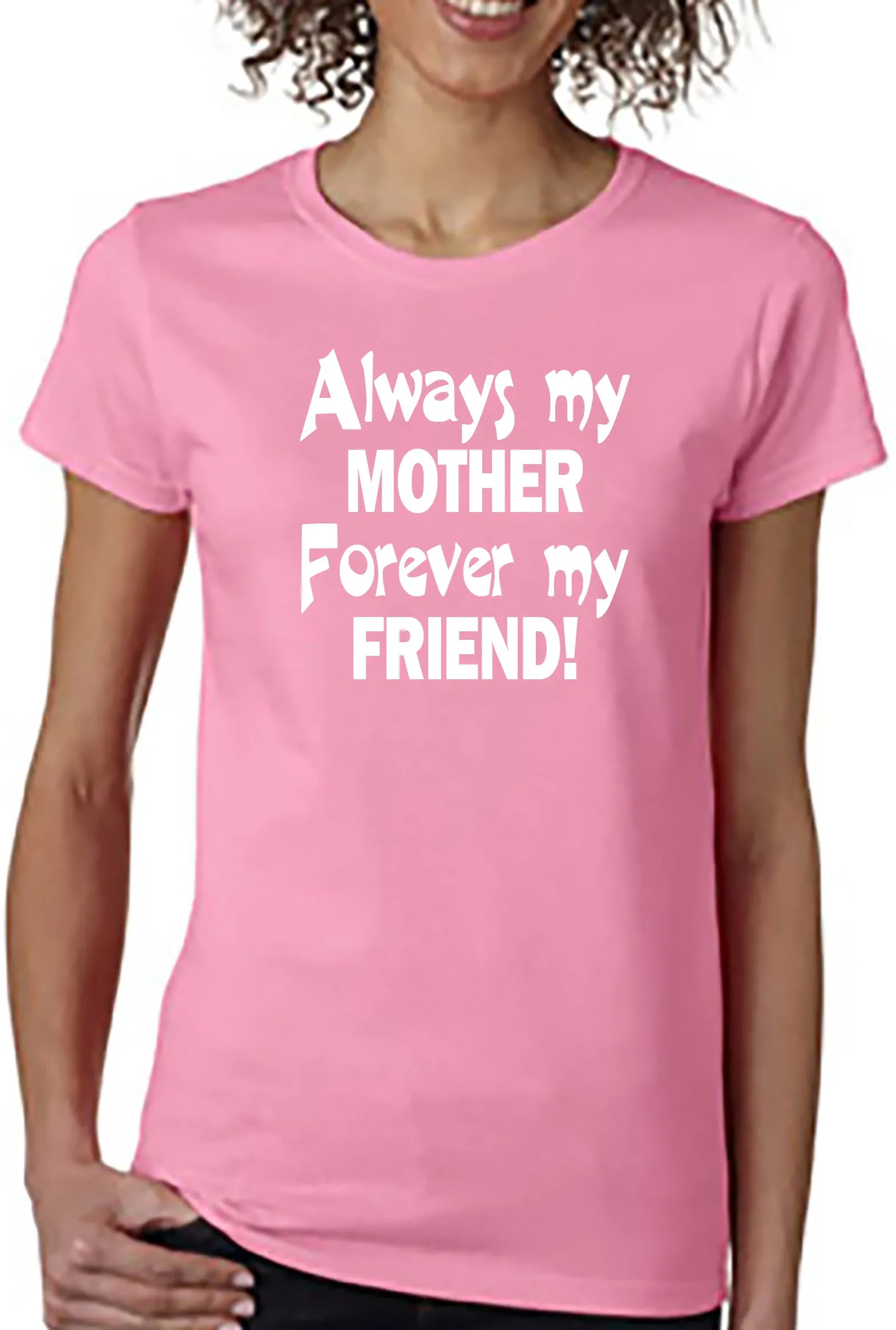 Always My Mother - Forever My Friend - T-Shirt Mother's Day