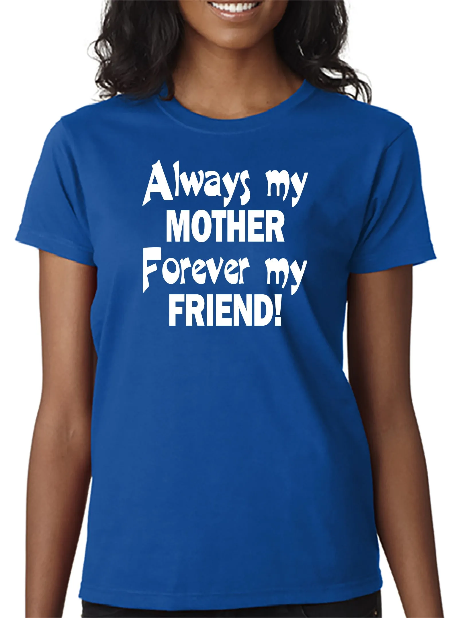 Always My Mother - Forever My Friend - T-Shirt Mother's Day