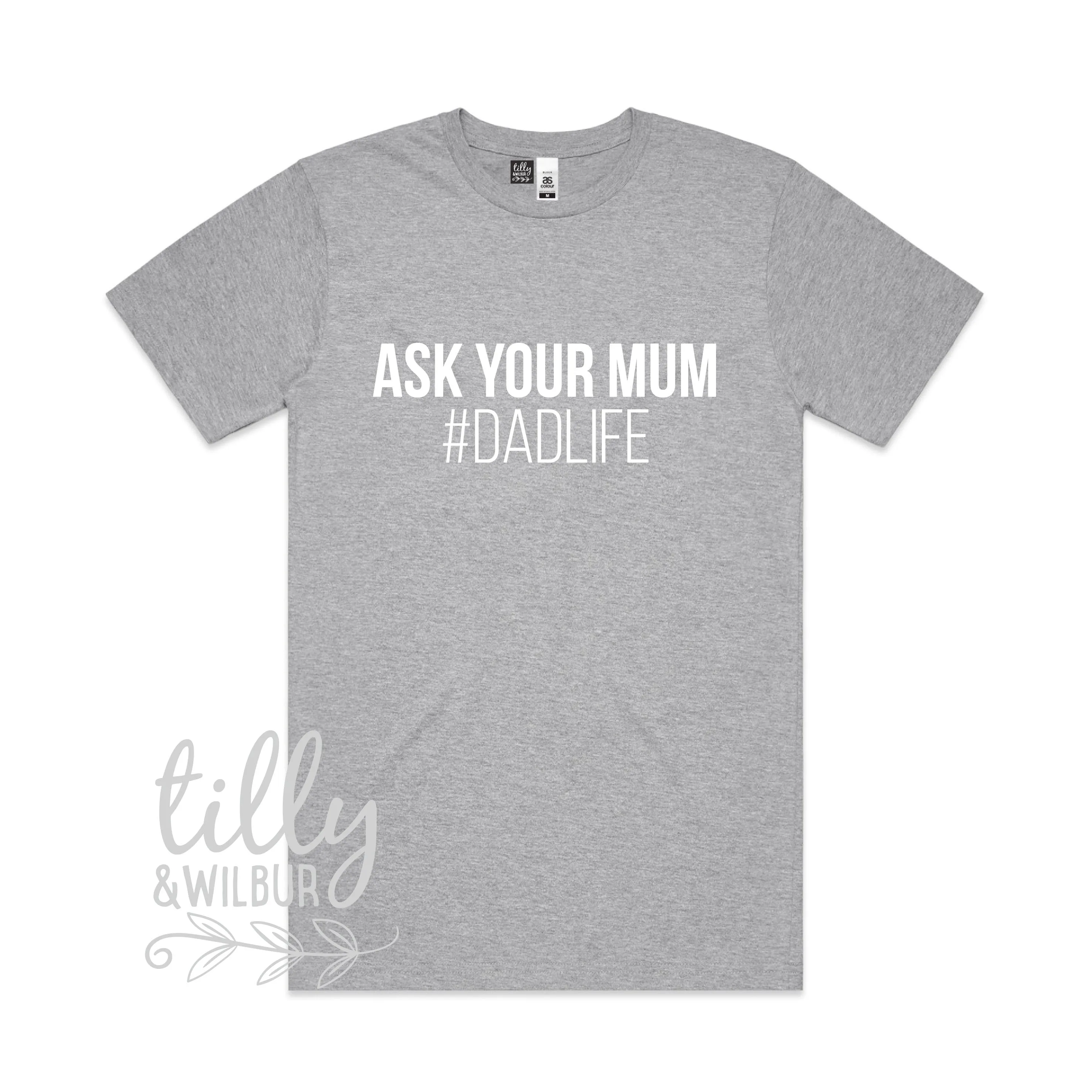 Ask Your Mum #Dadlife T-Shirt