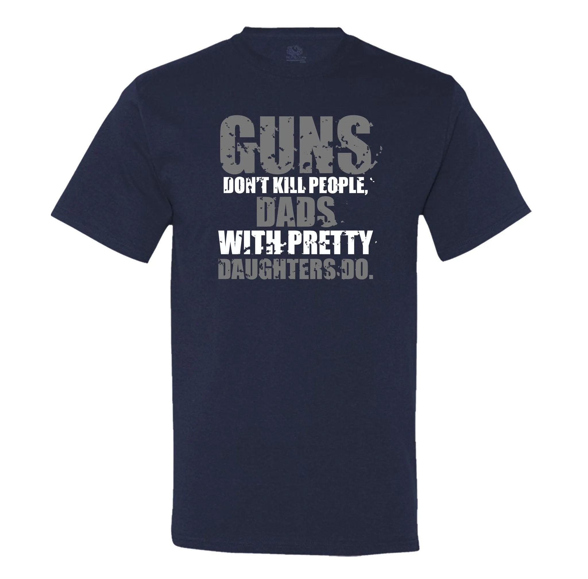 Guns Don't Kill People, Dads With Pretty Daughters Do - Men's T-Shirt