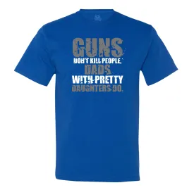 Guns Don't Kill People, Dads With Pretty Daughters Do - Men's T-Shirt