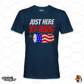 Just Here To Bang shirt