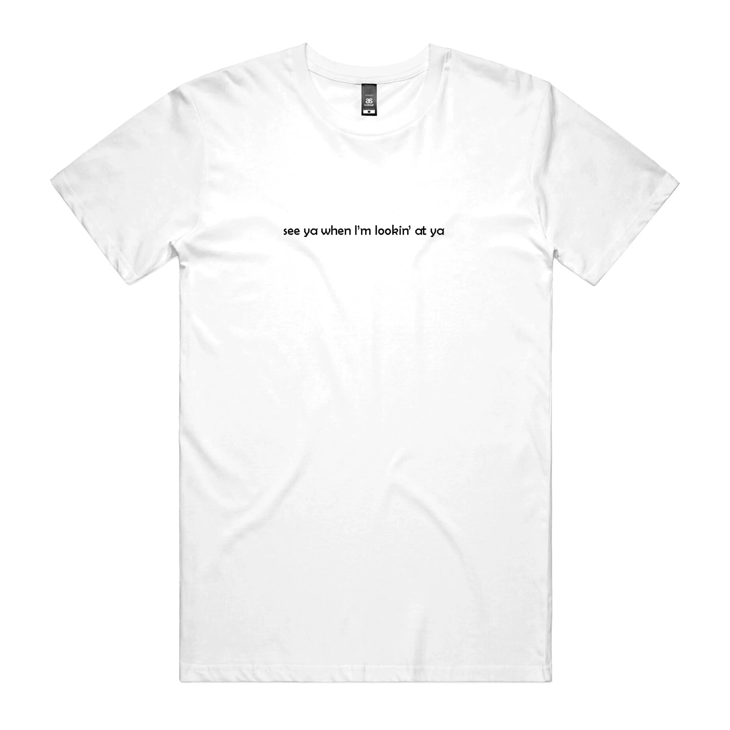 See Ya When I'm Lookin' At Ya T-Shirt