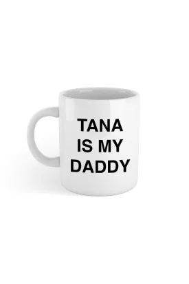 Tana Mongeau: Tana is My Daddy Mug